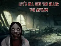 Let s Kill Jeff The Killer: The Asylum